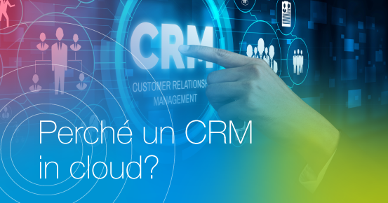Perché scegliere un CRM in cloud per la tua impresa