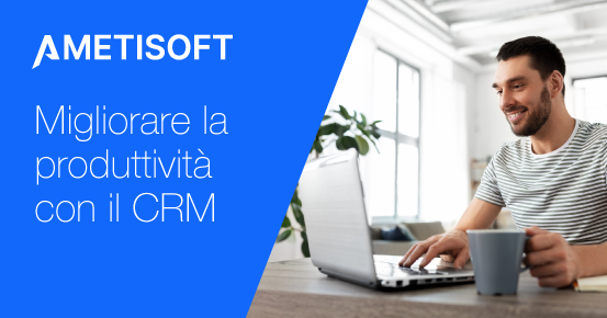 Soluzioni CRM per aziende: come migliorare la produttività