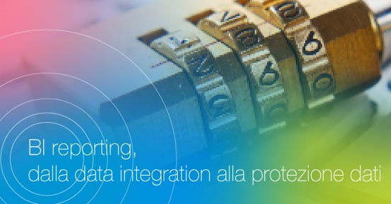 BI reporting, dalla data integration alla protezione dati