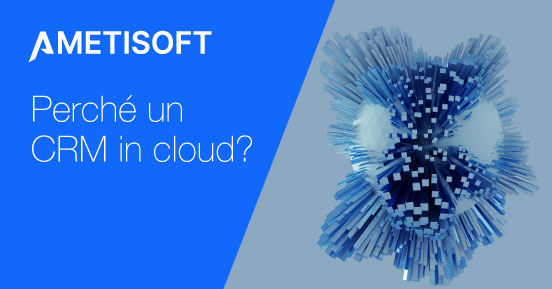 Perché scegliere un CRM in cloud per la tua impresa